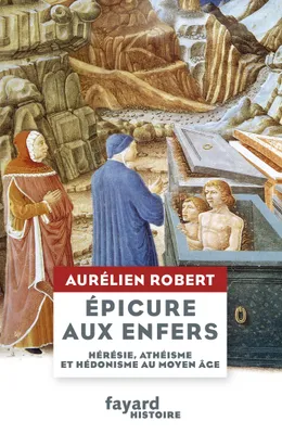 Epicure aux Enfers, Hérésie, athéisme et hédonisme au Moyen Âge