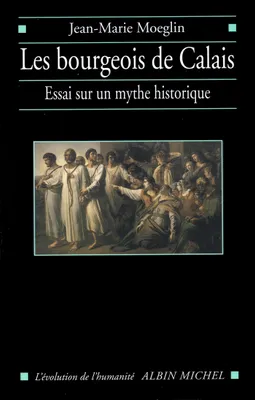 Les Bourgeois de Calais, Essai sur un mythe historique