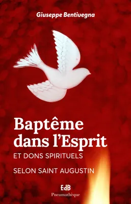 Baptême dans l’Esprit et dons spirituels selon Saint Augustin, Nouvelle édition avec une préface de Mgr Gosselin