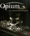 Opium Art et histoire d'un rituel perdu, art et histoire d'un rituel perdu, collections Ferry M. Bertholet et Cees Hogendoorn
