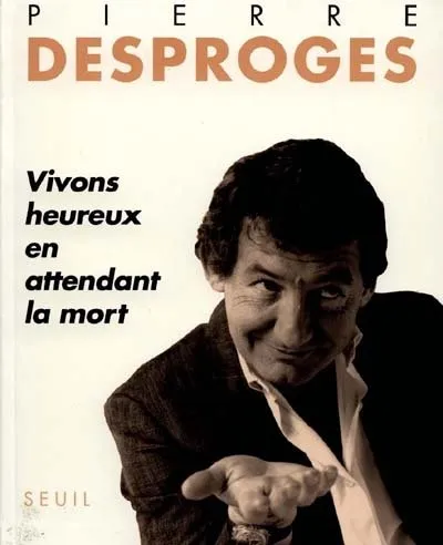 Livres Loisirs Humour Vivons heureux en attendant la mort Pierre Desproges