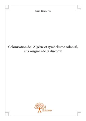 Colonisation de l'Algérie et symbolisme colonial, aux origines de la discorde