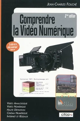 Comprendre la vidéo numérique, 2ème édition, vidéo analogique, vidéo numérique, haute définition, digital cinéma, Internet et réseaux