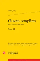 Oeuvres complètes / Alfred Jarry, Tome 3, oeuvres complètes, oeuvres complètes. Tome III [Jarry (Alfred)]