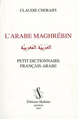 L'arabe maghrébin - petit dictionnaire français-arabe, petit dictionnaire français-arabe