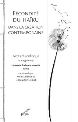 Fécondité du haïku dans la création contemporaine, Actes du colloque, 14 et 15 juin 2019, université sorbonne nouvelle paris 3