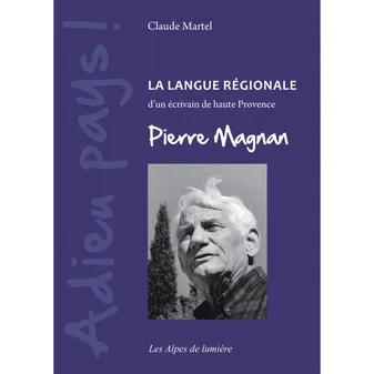 Adieu pays ! - la langue régionale d'un écrivain de Haute-Provence, Pierre Magnan