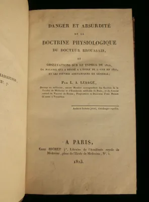 DANGER ET ABSURDITE DE LA DOCTRINE PHYSIOLOGIQUE DU DOCTEUR BROUSSAIS, et Observations sur le Typhus de 1814, la maladie qui a régné à l'Ecole de Saint-Cyr en 1821, et les Fièvres Adynamiques en général.