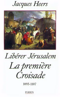 La première croisade - Libérer Jérusalem (1095-1107)