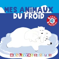 Mes animaux du froid - Mes livres sonores