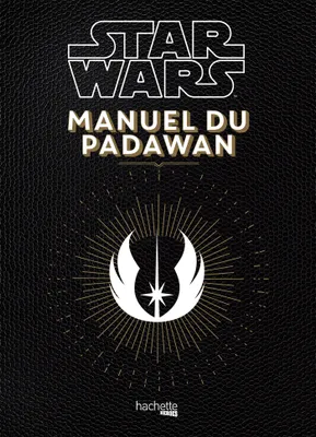 Star Wars, manuel du padawan / 100 exercices pratiques pour l'aspirant jedi
