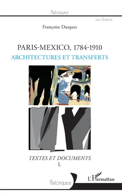1, Paris-Mexico, 1784-1910, Architectures et transferts - Textes et documents I