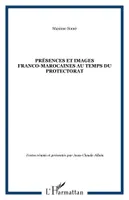 Présences et images franco-marocaines au temps du Protectorat, [actes des rencontres franco-marocaines, Fès, juin 1998, Paris, septembre 1998]