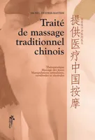 Traité de massage traditionnel chinois - thérapeutique, massage des tissus, manipulations articulaires, vertébrales et viscérales, thérapeutique, massage des tissus, manipulations articulaires, vertébrales et viscérales