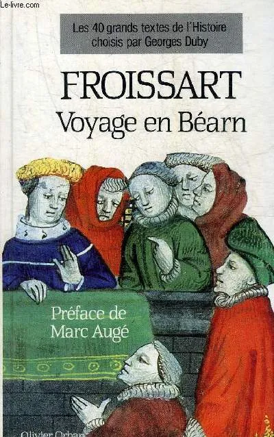 Les 40 grands textes de l'histoire ., 4, Voyage en Béarn Jean Froissart
