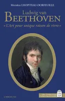 Ludwig van Beethoven , l'art pour unique raison de vivre