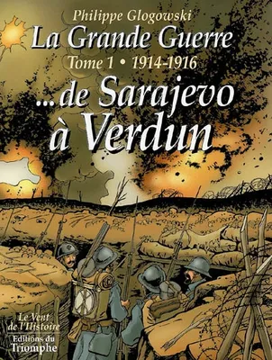 Tome 1, 1914-1916, La Grande Guerre, Tome 1 - 1914-1916, de Sarajevo à Verdun BD, 1914-1916