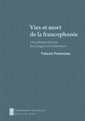 Vies et mort de la francophonie, Une politique française de la langue et de la littérature