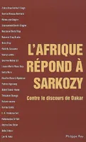 L'Afrique répond à Sarkozy - Contre le discours de Dakar, contre le discours de Dakar