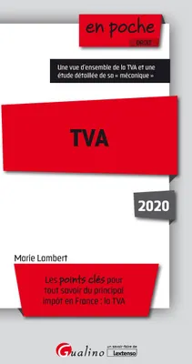 TVA / les points clés pour tout savoir du principal impôt en France, la TVA : 2020, Les points clés pour tout savoir du principal impôt en France : la TVA