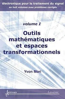 Outils mathématiques et espaces transformationnels (Électronique pour le traitement du signal avec problèmes corrigés Vol. 1)