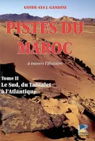 Tome 2, Le sud, du Tafilalet à l'Atlantique, Pistes du Maroc, à travers l'histoire