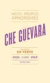 Livres Sciences Humaines et Sociales Actualités Che Guevara En Verve, Mots, propos, aphorimes (1928 - La Havane - 1967) Ernesto Che Guevara
