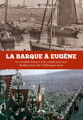 La barque à Eugène, La véritable histoire d'un couple passé par barfleur pour fuir l'allemagne nazie