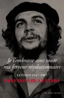 Je t'embrasse avec toute ma ferveur révolutionnaire, Lettres 1947-1967