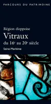 Region Dieppoise - Vitraux Du 16E Au 20E Siecle, vitraux du 16e au 20e siècle