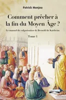 Comment prêcher à la fin du Moyen Âge ? Tome 1, Le manuel de vulgarisation de Bernold de Kaisheim