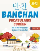 BANCHAN. Vocabulaire coréen  A1-A2, plus de 900 mots de base à découvrir en situation (avec fichiers audio)
