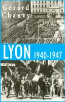 Lyon, 1940-1947 l'Occupation, la Libération, l'épuration, l'Occupation, la Libération, l'épuration