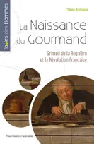 La naissance du gourmand, Grimod de la reynière et la révolution française