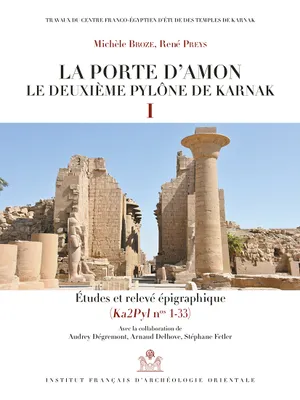 La porte d'Amon. Le deuxième pylône de Karnak I., Études et relevé épigraphique (Ka2Pyln nos 1-33)