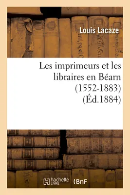 Les imprimeurs et les libraires en Béarn (1552-1883) (Éd.1884)