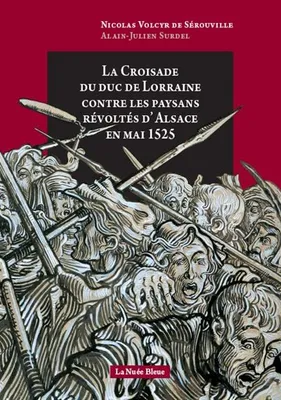 La croisade du duc Antoine de Lorraine contres les paysans révoltés d'Alsace en mai 1525, D'après  Nicolas Volcyr de Sérouville