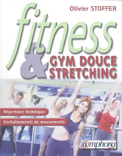 Livres Loisirs Sports Fitness, gym douce et stretching, gym douce & stretching Olivier Stoffer