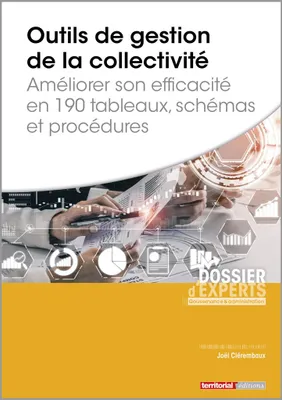 Outils de gestion de la collectivité, Améliorer son efficacité en 190 tableaux, schémas et procédures