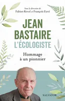 Jean Bastaire l'écologiste, Hommage à un pionnier