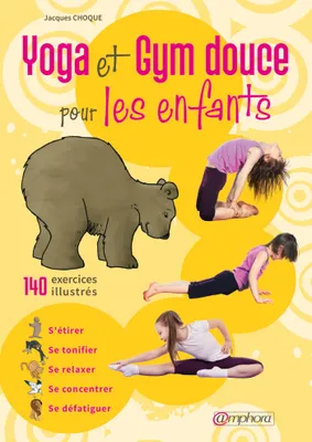 Gym douce pour les enfants : Streching et yoga - 140 exercices illustrés