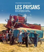 LES PAYSANS, Récits, témoignages et archives de la france agricole (1870-1970)
