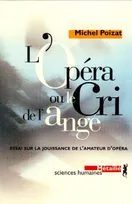 L'Opéra ou le cri de l'ange : Essai sur la jouïssance de l'amateur d'opéra, essai sur la jouissance de l'amateur d'opéra