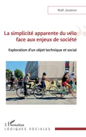 La simplicité apparente du vélo face aux enjeux de société, Exploration d'un objet technique et social
