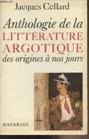 Anthologie de la littérature argotique des origines à nos jours.