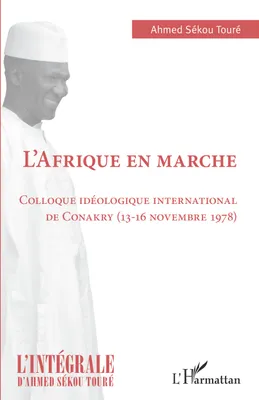 L'intégrale d'Ahmed Sékou Touré, 24, L'Afrique en marche, Colloque idéologique international de conakry, 13-16 novembre 1978