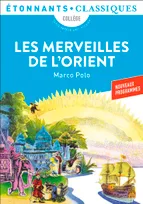Récits de voyage / présentation, notes, chronologie, dossier par Caroline Trotot,..., 2, Les Merveilles de l'Orient - Le livre de Marco Polo, Récits de voyage 2