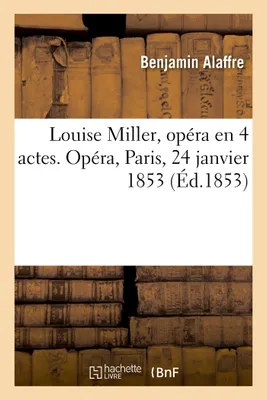 Louise Miller, opéra en 4 actes. Opéra, Paris, 24 janvier 1853