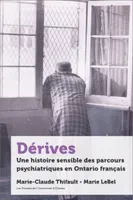Dérives, Une histoire sensible des parcours psychiatriques en Ontario français