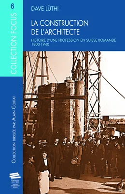La construction de l'architecte, Histoire d'une profession en Suisse romande (1800-1940)